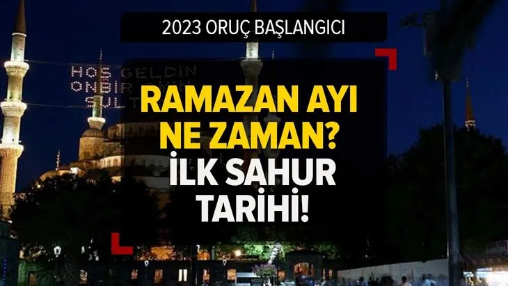 RAMAZAN BAŞLANGICI 2023 | Ramazan ayı ne zaman, kaç gün kaldı? İlk sahur tarihi