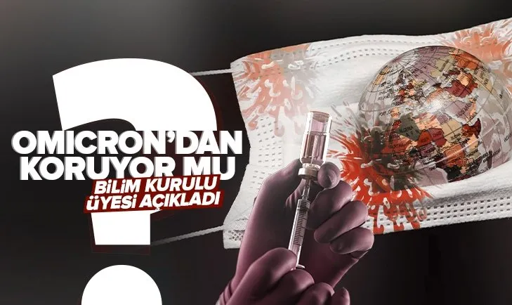Koronavirüs aşılarında hatırlatma dozu Omicron varyantından koruyor mu? Bilim Kurulu Üyesi Ateş Kara’dan flaş açıklama