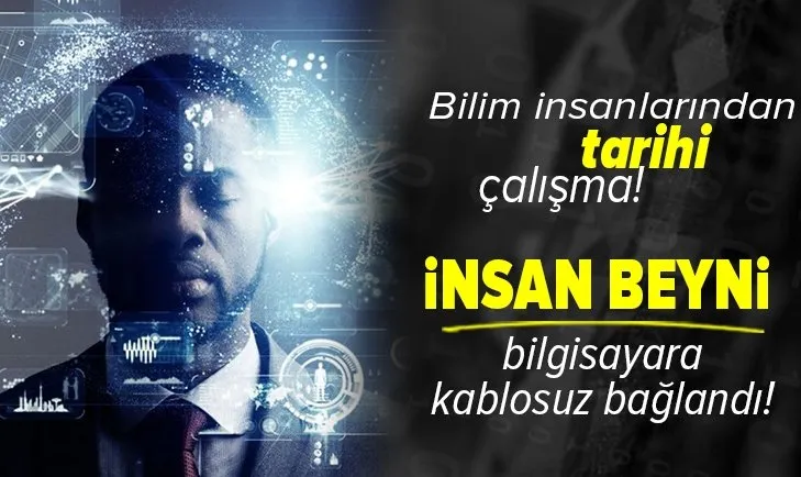 Tarihte ilk kez! İnsan beyni bilgisayara kablosuz bağlandı