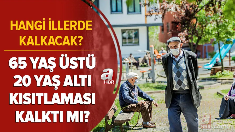 Son dakika: 65 yaş üstü yasakları kalktı mı? 65 yaş üstü ve 20 yaş altı sokağa çıkma yasağı hangi illerde kalktı? 1