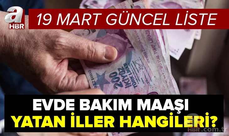 19 Mart evde bakım maaşı yatan iller güncel liste: Evde bakım aylığı hangi illere yattı? e-Devlet sorgulama ekranı! 1