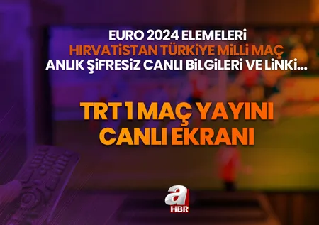 TRT1 MAÇ YAYINI CANLI EKRANI | EURO 2024 Elemeleri Hırvatistan Türkiye Milli maç anlık şifresiz canlı bilgileri ve linki...