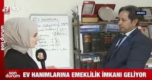 Ev hanımlarına emeklilik müjdesi geldi!