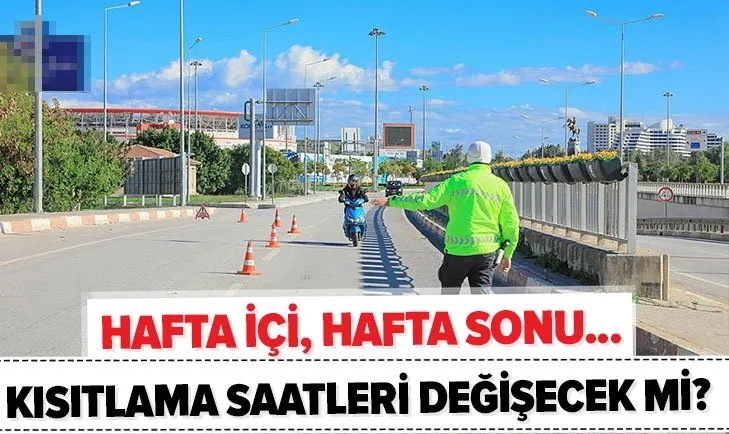 hafta sonu yasaklari ne zaman kalkacak