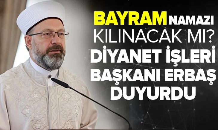 Bayram namazı kılınacak mı? Diyanet İşleri Başkanı Ali Erbaş açıkladı