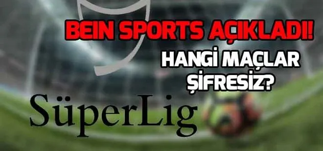 Süper Lig maçları şifresiz mi yayınlanıyor? BeIN Sports şifresiz mi oldu?