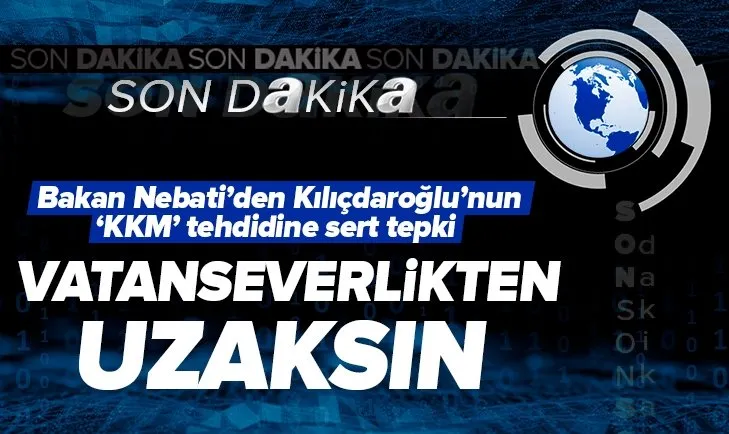 Kılıçdaroğlu’nun ’KKM’ tehdidine Bakan Nebati’den yanıt: Spekülatif açıklamaları vatanseverlikten uzak