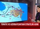 Türkiye ve Azerbaycan arasında stratejik adım!