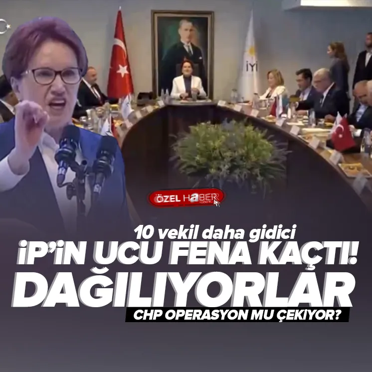 İYİ Parti’de neler oluyor? İP’in ucu kaçtı mı?
