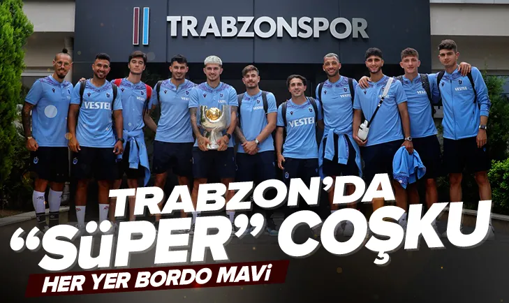 Trabzon’da SÜPER coşku! Kupa şehre böyle getirildi