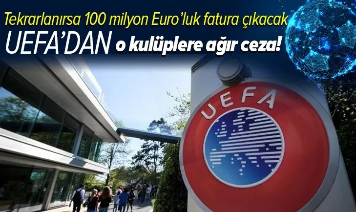 UEFA'dan Avrupa Süper Ligi için faturayı kesti! O takımların gelirlerinin bir kısmına el kondu