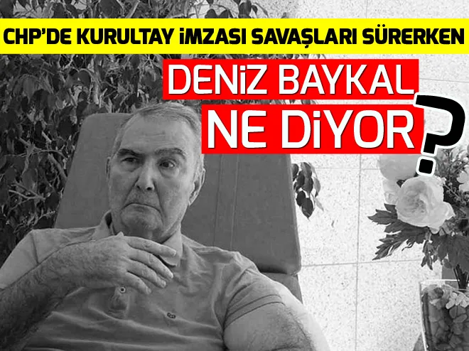 CHPde kurultay imzası savaşları sürerken Deniz Baykal ne diyor?