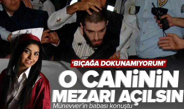 Münevver Karabulut’un babası Süreyya Karabulut: Cem Garipoğlu’nun mezarı açılsın