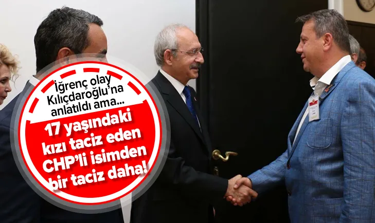 17 yaşındaki kızı taciz eden CHP'li isimden bir taciz daha!