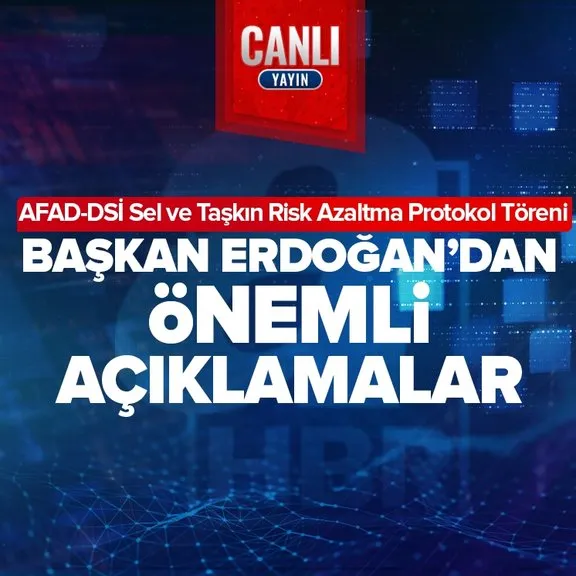 Başkan Erdoğan’dan AFAD - DSİ Sel ve Taşkın Risk Azaltma Protokol Töreni’nde önemli açıklamalar