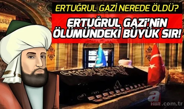 Ertuğrul Gazi tarihte nerede, ne zaman, nasıl öldü? Ertuğrul Gazi, Osman Bey'e nasıl bir Söğüt bıraktı?