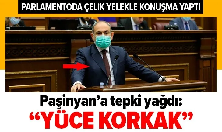 Paşinyan Ermenistan Parlamentosu'nda çelik yelekle konuşma yaptı! Tepki yağdı: Yüce korkak