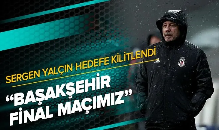 Sergen Yalçın hedefe kilitlendi: Başakşehir final maçımız