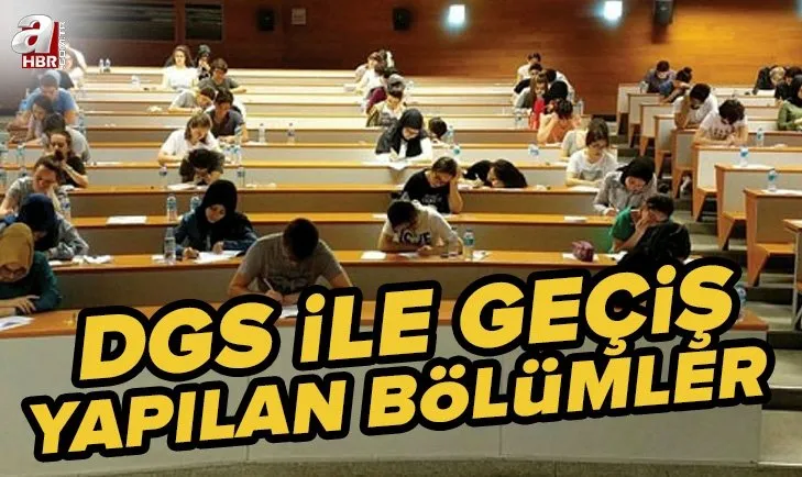 DGS ile geçiş yapılan bölümler listesi: 2022 DGS ile hangi bölümlere geçiş yapılabilir? İşte DGS geçiş bölümleri