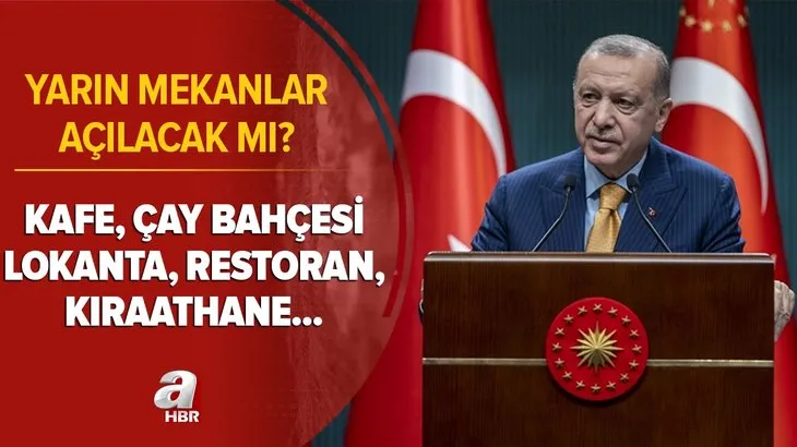 Kabine Toplantısı son dakika: Yarın mekanlar açılacak mı? Kafe, lokanta, restoran, kıraathane, çay bahçesi açılacak mı?