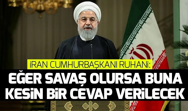 Ruhani: İran ABD dahil hiçbir şekilde savaş başlatan taraf olmayacak