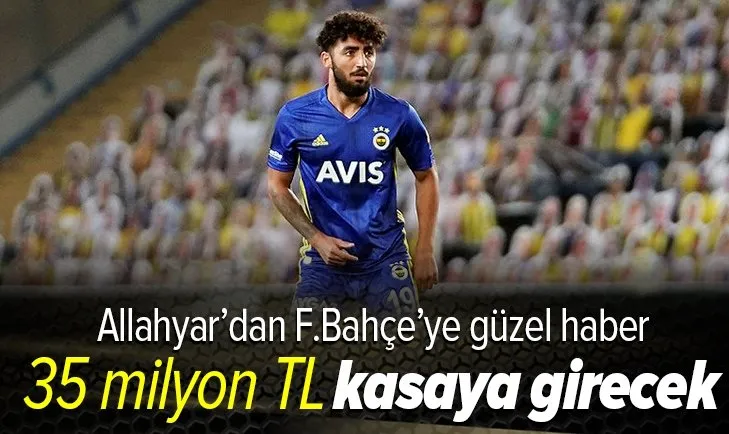 Fenerbahçe’ye Allahyar’dan güzel haber: Kasaya 35 milyon lira girecek