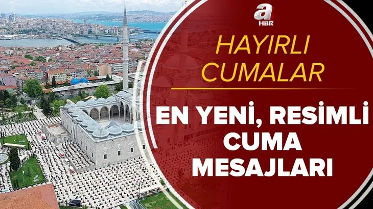 En yeni Cuma mesajları 2021! Güzel, anlamlı ve resimli Cuma mesajları burada! Hayırlı Cumalar