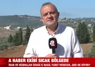 A Haber ekibi sıcak bölgede