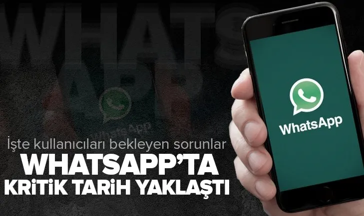 WhatsApp'ta kritik tarihe gelindi! İşte kullanıcıları bekleyen sorunlar