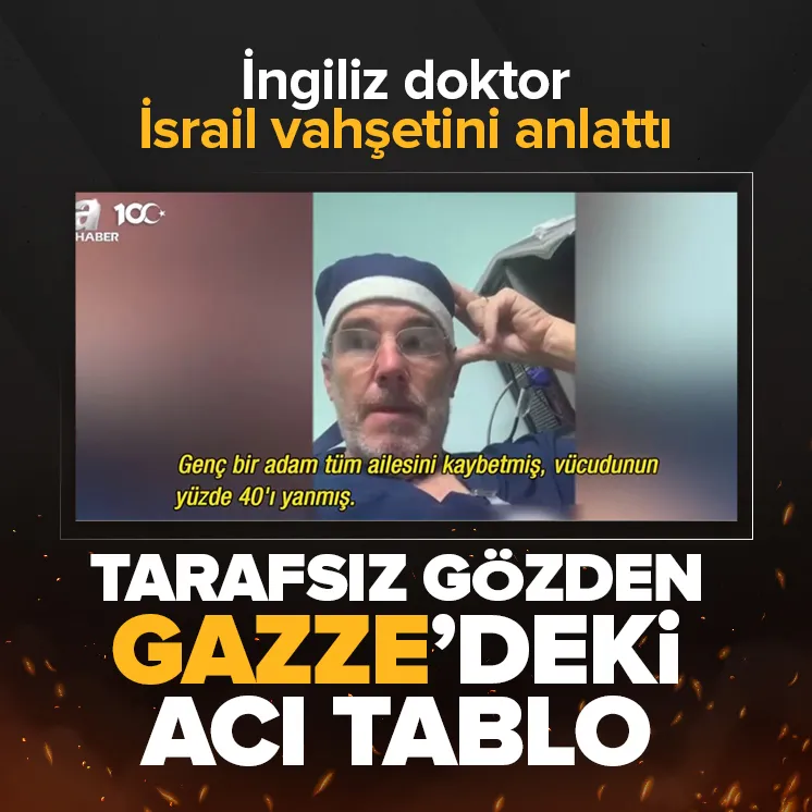 İngiliz doktor İsrail vahşetini anlattı