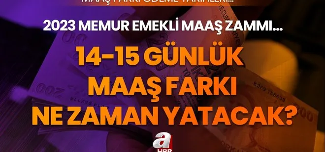 14-15 günlük maaş farkları ne zaman yatacak? 2023 Temmuz zammı memurların 14 günlük maaş farkı nasıl hesaplanır?