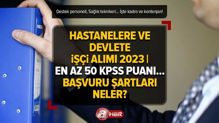 En az 50 KPSS puanı... Başvuru şartları neler? Hastanelere ve devlete işçi alımı 2023 | Destek personeli, Sağlık teknikeri... İşte kadro ve kontenjan!