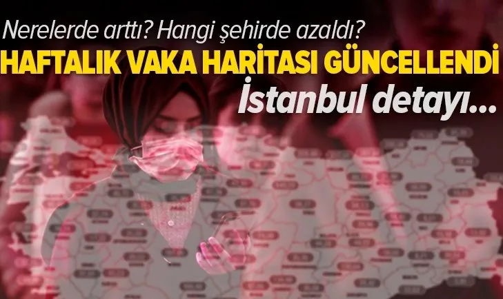 Sağlık Bakanlığı 100 bin kişide görülen haftalık vaka haritasını güncelledi! İstanbul Ankara İzmir'de vakalar arttı mı?