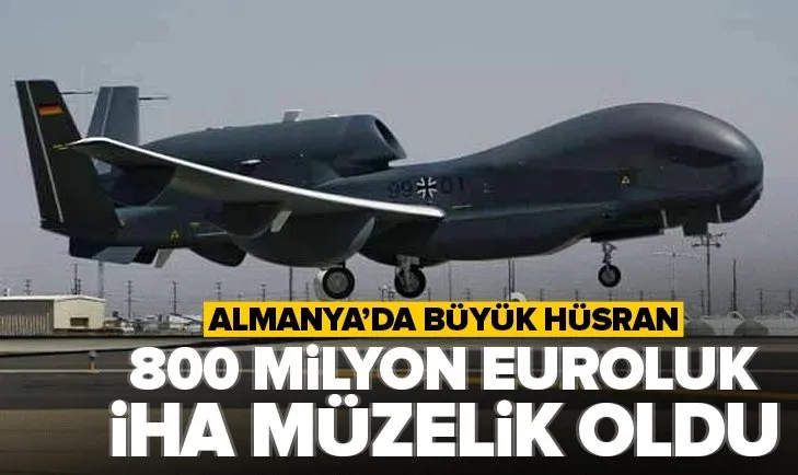 Almanya’da İHA hüsranı! 800 milyon euroluk projeleri müzelik oldu