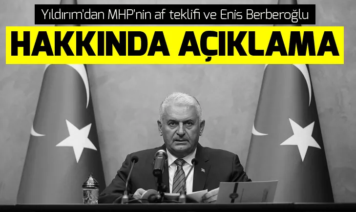 TBMM Başkanı Binali Yıldırımdan MHPnin af teklifi ve Enis Berberoğlu hakkında açıklama