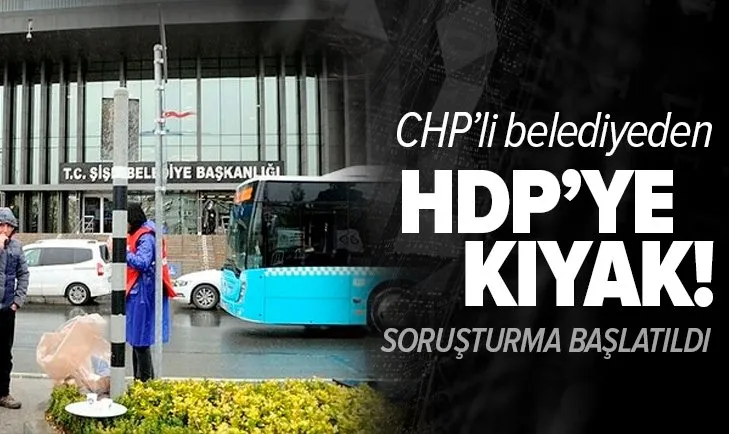 CHP'li Şişli Belediyesi'nden HDP'ye usulsüz araç kıyağı!