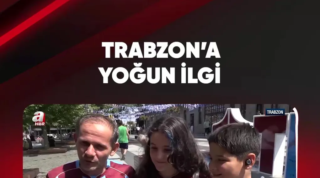 TRABZON'A YOĞUN İLGİ
