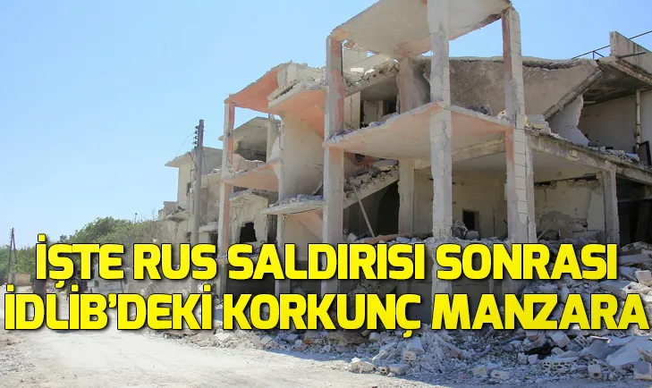 İşte Rusyanın İdlib saldırısının görüntüleri