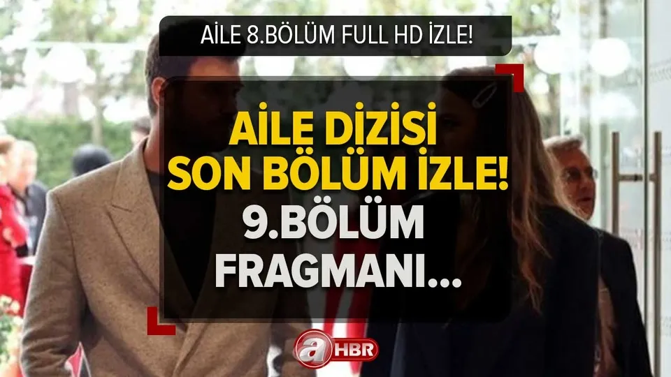 Aile dizisi yeni bölüm fragmanı çıktı mı, 9. bölümde neler olacak? Aile 8.bölüm tek parça izle!