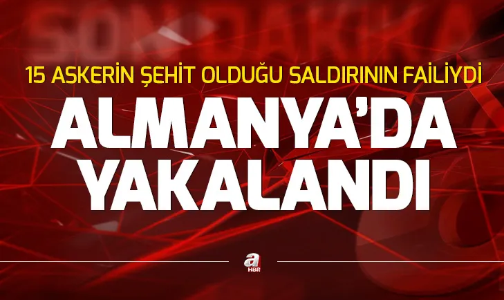 15 askerin şehit olduğu kalleş saldırının davasında firari sanık Almanya’da yakalandı