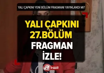 Yalı Çapkını 27.bölüm fragmanı izle! Yalı Çapkını yeni bölüm fragmanı yayınlandı mı? Pelin'den sonra Suna şoku...