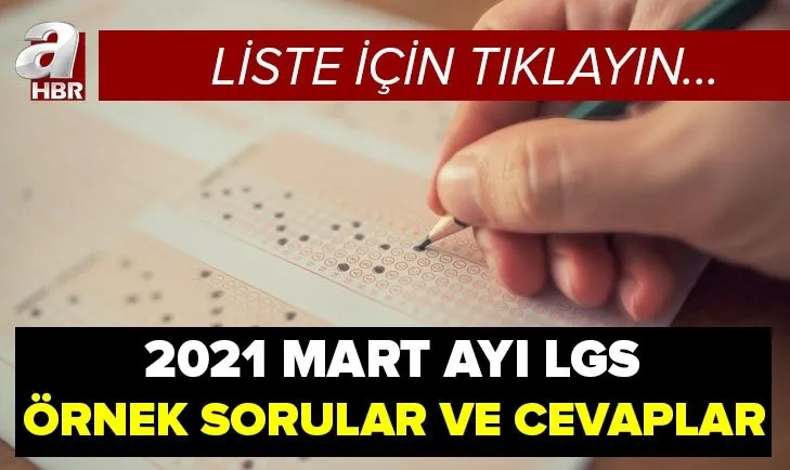 Mart ayı LGS örnek sorular listesi yayımlandı! MEB 2021 LGS sayısal - sözel örnek sorular ve cevap anahtarı