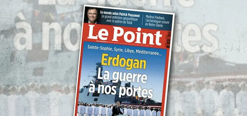 Türkiye düşmanı Fransız Le Point dergisi çılgına döndü: Savaş kapımızın önünde