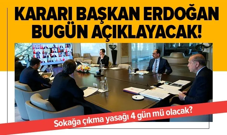 Sokağa çıkma yasağı 4 gün mü olacak?