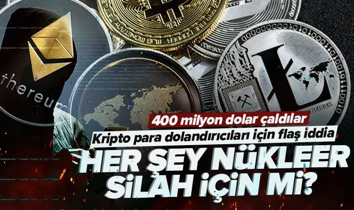 400 milyon dolarlık kripto para vurgunu! Nükleer silah için mi yapılıyor?