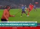 Hasan Ali Kaldırımın pozisyonu penaltı mı?