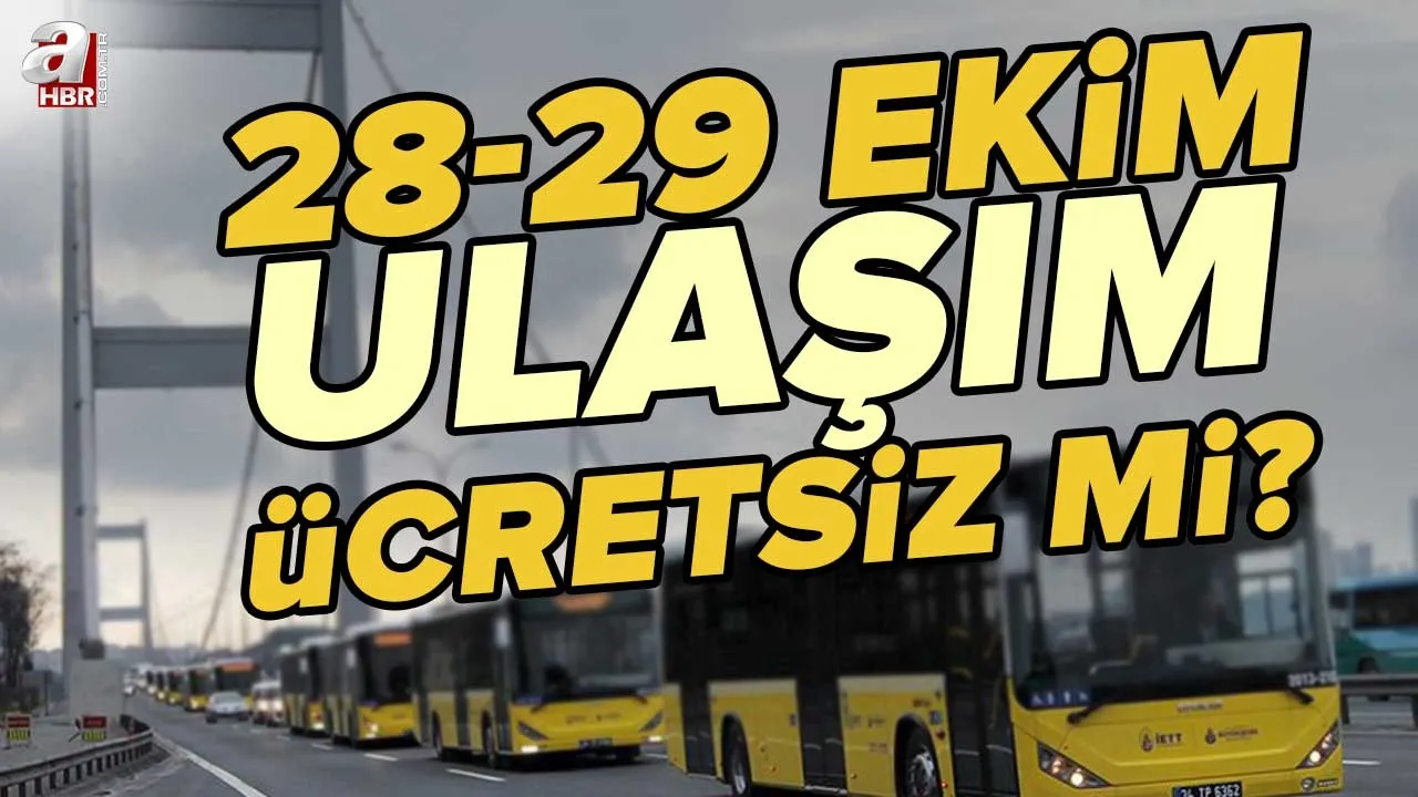 28 Ekim'de otobüs, metro, metrobüs, marmaray bedava mı? 28-29 Ekim ulaşım ücretsiz mi?