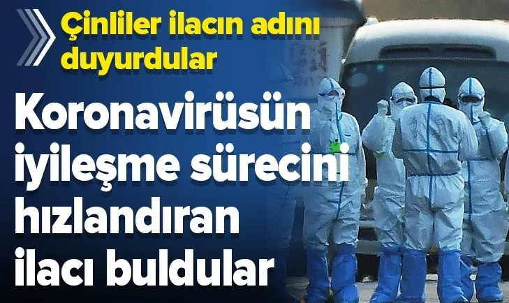 Çinliler koronavirüsün iyileşme sürecini hızlandıran ilacı buldu