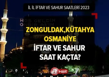 2023 Ramazan İmsakiyesi 2023 | Zonguldak, Kütahya, Osmaniye'de ilk iftar ve sahur saat kaçta?