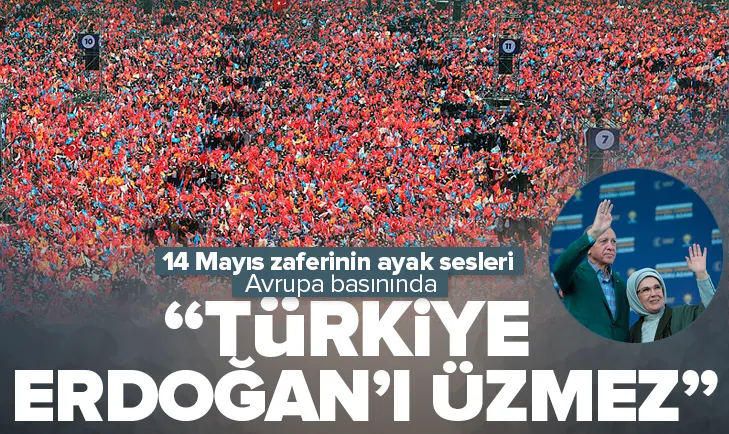 14 Mayıs zaferinin ayak sesleri Avrupa basınında